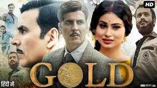 Gold Full Movie | Akshay Kumar | Mouni Roy | Sunny Kaushal | Amit Sadh | Review & Fact