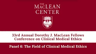 Panel 6: The Field of Clinical Medical Ethics