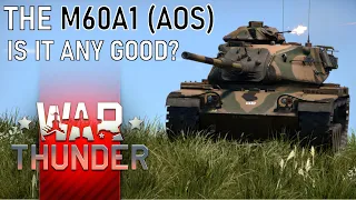 War Thunder - The M60A1 (AOS), Is it Any Good?