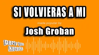 Josh Groban - Si Volvieras A Mi (Versión Karaoke)