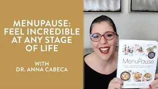 MenuPause: Feel Incredible at Any Stage of Life with Dr. Anna Cabeca | TGFD Show Ep. 50