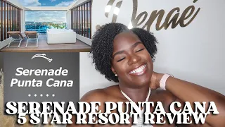5 STAR RESORT REVIEW AND BREAKDOWN | SERENADE PUNTA CANA | BIRTHDAY TRIP 2022