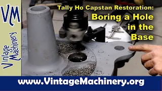 Tally Ho Capstan Restoration: Boring a Hole through the Capstan Base