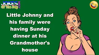 Funny Joke: Little Johnny and his family were having Sunday dinner at his Grandmother's house