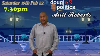 DouglAR politics with Anil Roberts- Feb 19th 2022