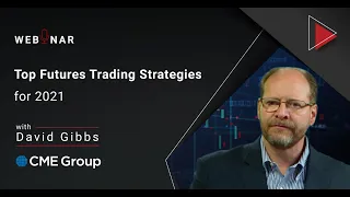 2021 Top Futures Trading Strategies with David Gibbs from CME Group