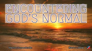 Encountering God's Normal- Kevin Zadai
