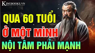 Bước Qua Tuổi 60 Nếu Ở 1 Mình Hãy Tu Luyện Nội Tâm Thật Vững Vàng - An Nhiên Đến Cuối Đời