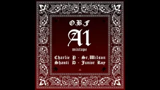 O.B.F "A1 MIXTAPE "with CHARLIE P SHANTI D SR.WILSON JUNIOR ROY