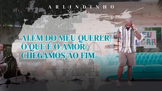 Arlindinho -  Além do Meu Querer/O Que é o Amor/Chegamos ao Fim