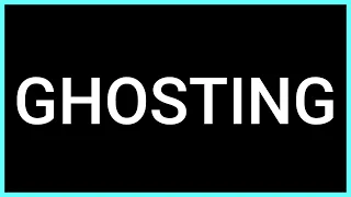 GHOSTING (Slang Word) What does it mean?