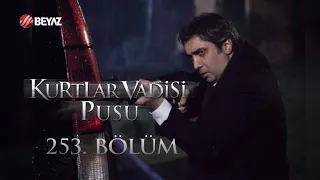 Kurtlar Vadisi Pusu 253. Bölüm Beyaz TV FULL HD