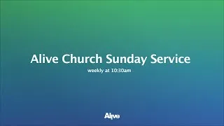 Alive Church Sunday Service - Sunday 7th February  -10:30am