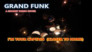 GRAND FUNK  "I'M YOUR CAPTAIN" - DRUM COVER