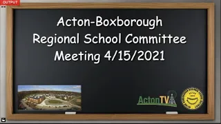 Acton-Boxborough Regional School Committee Meeting 4/15/2021