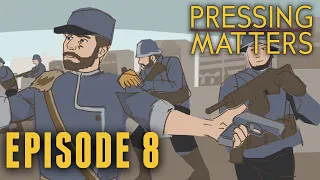 Pressing Matters Episode 8 | War 92 Day 266 | Foxhole