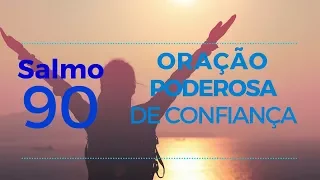 Salmo 90 - Oração poderosa de Confiança