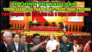 🔴NÁO LOẠN BỘ CHÍNH TRỊ: T.GIANG Lật Bài Đưa Bằng Chứng Thép TỔNG TRỌNG Bắt Tay TÔLÂM Làm Gián Điệp