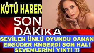 Sondakika  Amansız Hastalığa Yakalanan Oyuncu Canan Ergüder Son Hali Sevenlerini Çok Üzdü !!!