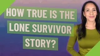 How true is the lone survivor story?