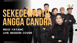 Sekecewa Itu  - Inggi Yayang | Live Session Music Video Cover