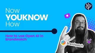 How to use Open AI in Brandwatch | Now YOUKNOW How