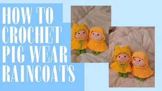 How to crochet "PIG WEAR RAINCOATS" I Hướng dẫn móc len "bé heo đi mưa" I PART 2