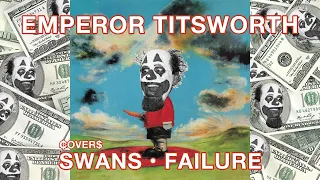 EMPEROR TITSWORTH COVERS SWANS - FAILURE