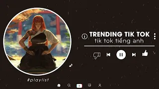 Trending Tiktok songs 2022 - Top 20 Bản Nhạc Tik Tok Tiếng Anh (US - UK) Gây Nghiện Hay Nhất