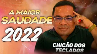 A MAIOR SAUDADE (TEM AMORES NA VIDA) CHICÃO DOS TECLADOS REPERTÓRIO NOVO 2022