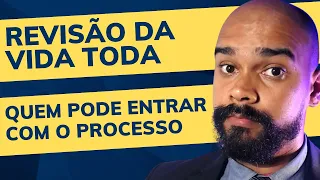 Quem tem direito a revisão da vida toda - Quem pode entrar com o processo?