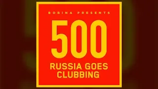 Bobina - Russia Goes Clubbing #500