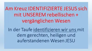 TAUFE = IDENTIFIKATION mit JESHUAH Im Sterben, begraben+auferstehen. Christus ist jetzt unser  Leben