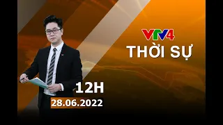 Bản tin thời sự tiếng Việt 12h - 28/06/2022 | VTV4