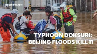 Typhoon Doksuri: Death toll rises to 11 as Beijing sees rains for the fourth consecutive day