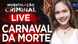 CARNAVAL DA MORTE - CASO YOUTUBER ISABELLY CRISTINE - INVESTIGAÇÃO CRIMINAL