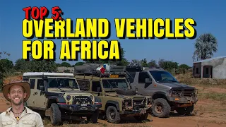 Top 5 Overland Vehicles I considered for Africa