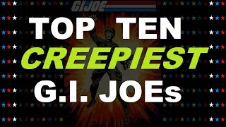 TOP TEN CREEPIEST G.I. Joe Action Figures