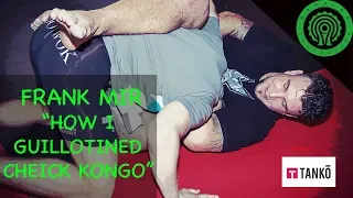 Frank Mir - How I put the Guillotine on Cheick Kongo at UFC 107 MMA Tutorial