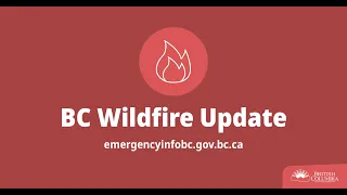 BC wildfire update (6:15pm - August 18, 2023)