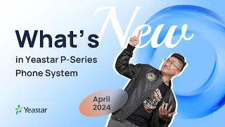 [April 2024] What's New in Yeastar P-Series Phone System