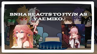 Bnha reacts to F!Y/N as yae miko. || 2/3 || RUSHED. || GCRV || Bnha Freak