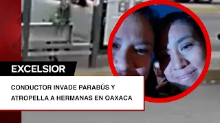 Conductor invade parabús y atropella a hermanas en Oaxaca; familiares exigen justicia