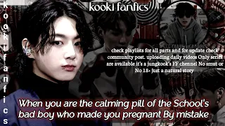 Jungkook FF -When you are the calming pill of the School's bad boy who made you pregnant By mistake