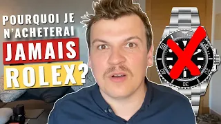 Je n'achèterai JAMAIS de ROLEX ! Voici POURQUOI ...