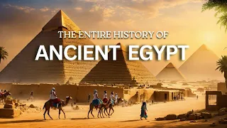 The ENTIRE History Of Ancient Egypt | Ancient Civilizations (4k Documentary)