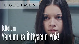 Senin yardımına ihtiyacım yok - Öğretmen 8. Bölüm