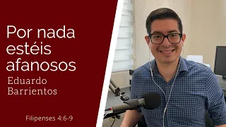 Por nada estéis afanosos (Filipenses 4:6-9) - Eduardo Barrientos