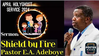 RCCG 2024 APRIL HOLYGHOST SERVICE || SHIELD BY FIRE || SERMON BY PASTOR EA ADEBOYE || DAY 2.