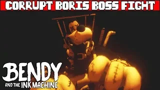Corrupt Boris Boss Fight BENDY AND THE INK MACHINE Chapter 4